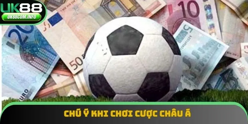 Chú ý khi chơi cược châu Á