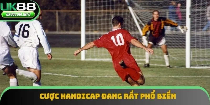 Cược handicap đang rất phổ biến