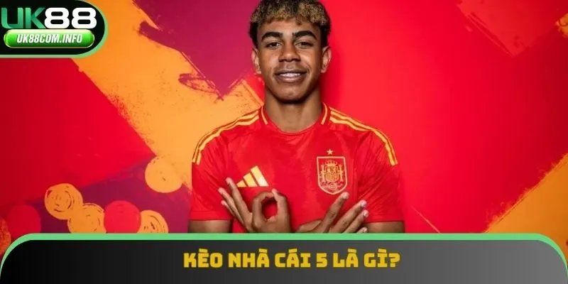 Kèo nhà cái 5 là thuật ngữ mà bet thủ nào chơi bóng cũng phải biết