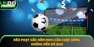 Kèo Phạt Góc Hôm Nay: Cửa Cược Sáng Không Nên Bỏ Qua