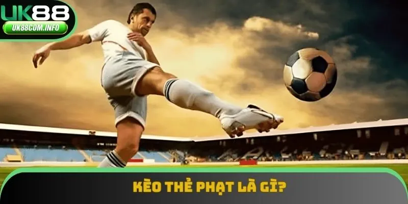 Kèo thẻ phạt là gì?