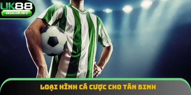 Loại hình cá cược cho tân binh