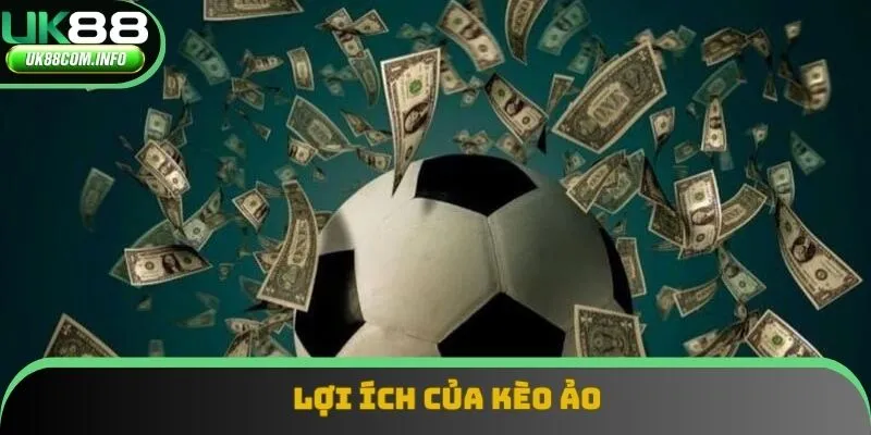 Lợi ích của kèo ảo