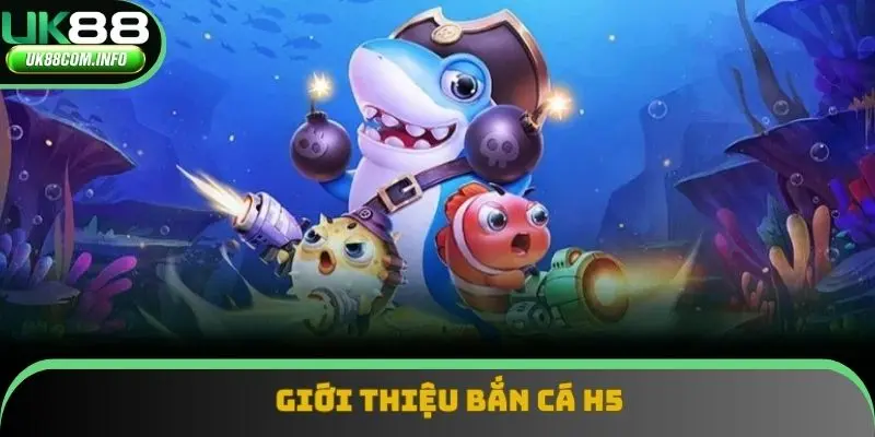 Sơ lược về trò chơi bắn cá H5 hấp dẫn tại UK88