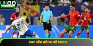 Soi Kèo Bóng Đá Euro - Khái Niệm, Phân Loại Và Chiến Lược
