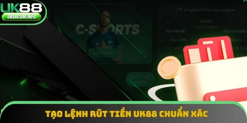 Tạo lệnh rút tiền UK88 chuẩn xác 