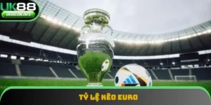 Tỷ Lệ Kèo Euro Uk88 | Những Kèo Cược Được Yêu Thích Nhất